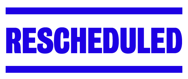 RESCHEDULED
