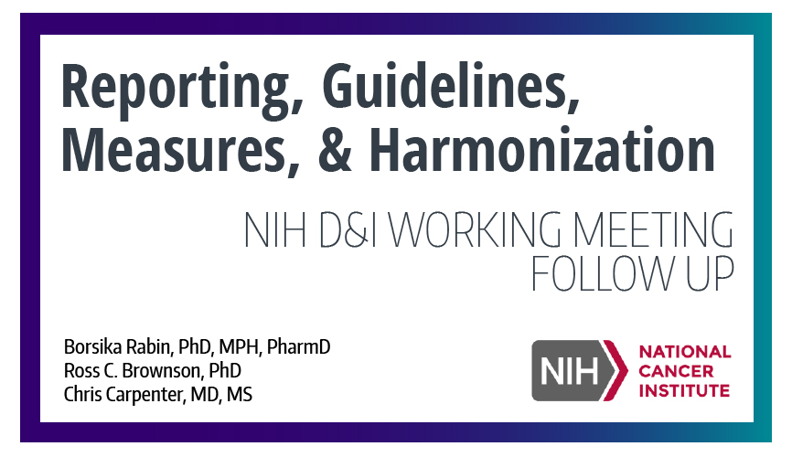 Reporting, Guidelines, Measures and Harmonization: NIH D&I Working Meeting Follow Up