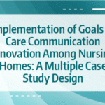 Implementation of Goals of Care Communication Innovation Among Nursing Homes: A Multiple Case Study Design