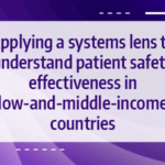 ✪ Applying a systems lens to understand patient safety effectiveness in low-and-middle-income countries