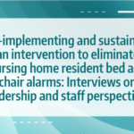 ✪ De-implementing and sustaining an intervention to eliminate nursing home resident bed and chair alarms: Interviews on leadership and staff perspectives
