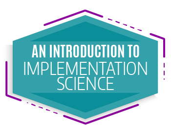 A clickable button that says: An introduction to implementation science.