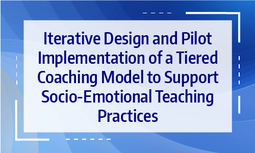 Iterative Design and Pilot Implementation of a Tiered Coaching Model to Support Socio-Emotional Teaching Practices