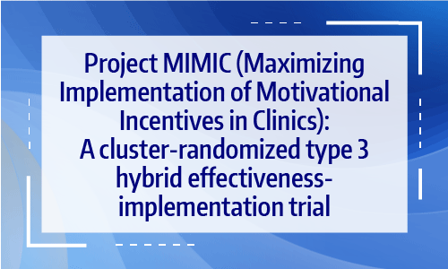 ✪ Project MIMIC (Maximizing Implementation of Motivational Incentives in Clinics): A cluster-randomized type 3 hybrid effectiveness-implementation trial