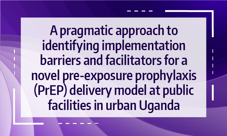 A pragmatic approach to identifying implementation barriers and facilitators for a novel pre-exposure prophylaxis (PrEP) delivery model at public facilities in urban Uganda