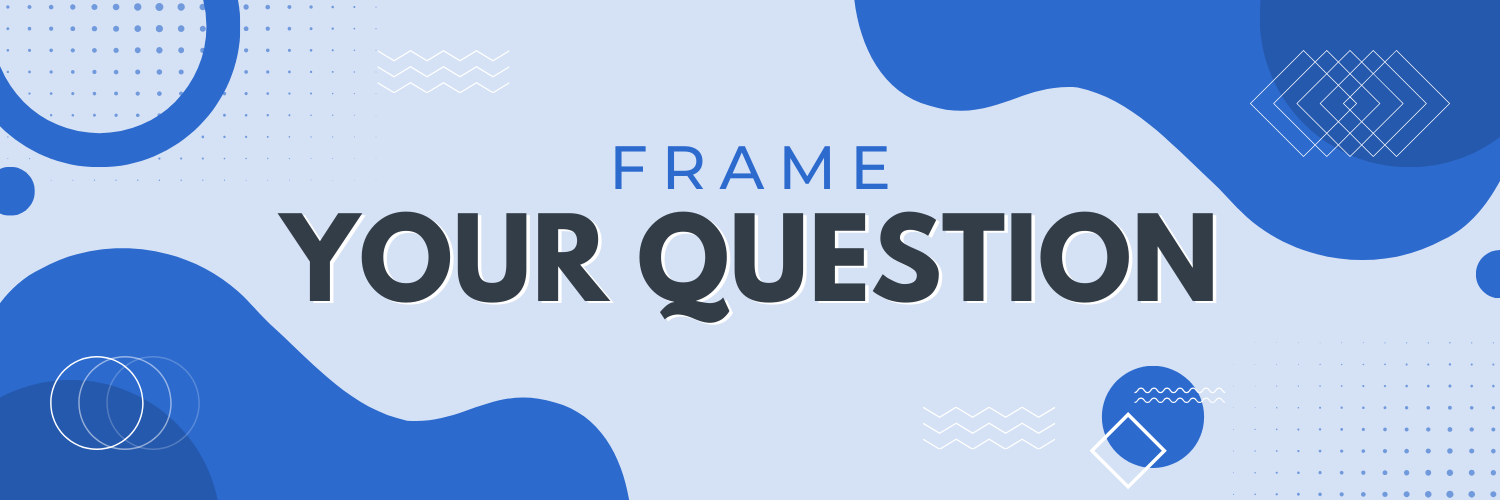 Frame your question
