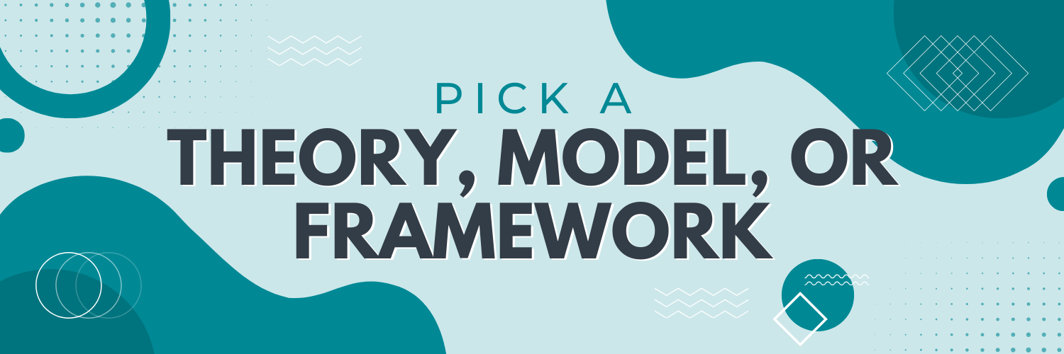Pick theory, model, or framework